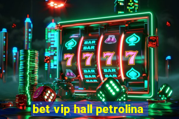 bet vip hall petrolina